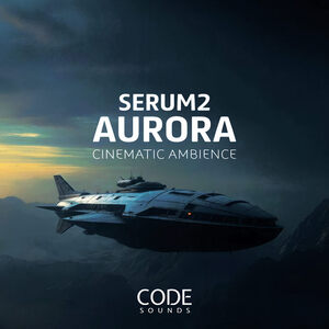 Code Sounds - Serum 2 Aurora Cinematic Ambience